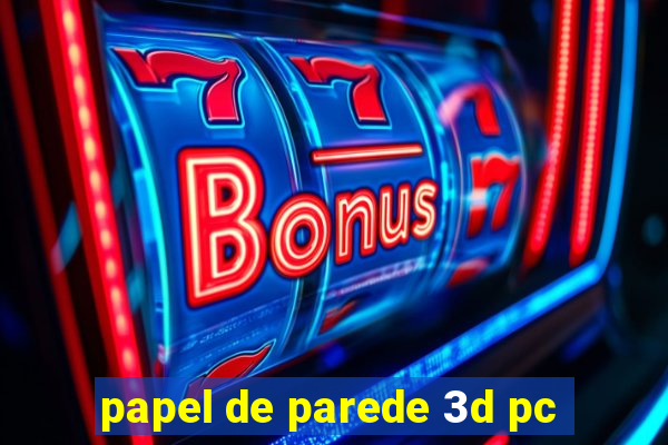 papel de parede 3d pc